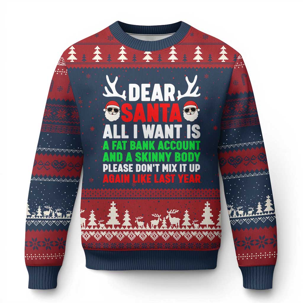 Funny Xmas Ugly Christmas Sweater Dear Santa All I Want Is A Fat Bank Account Skinny Body - Wonder Print Shop