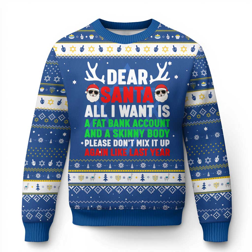 Funny Christmas Hanukkah Ugly Sweater Dear Santa All I Want Is A Fat Bank Account Skinny Body - Wonder Print Shop