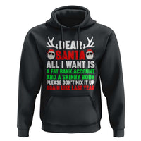Funny Christmas Hoodie Dear Santa All I Want Is A Fat Bank Account Skinny Body - Wonder Print Shop