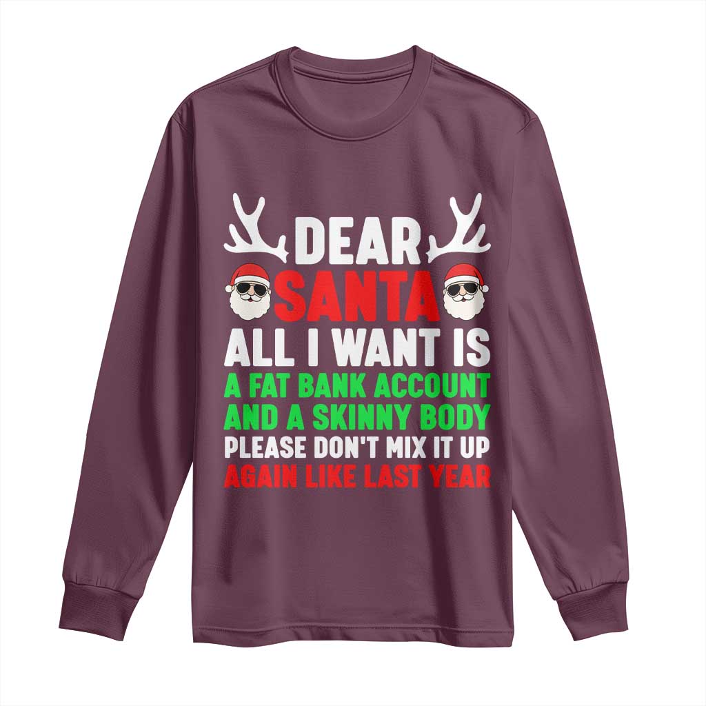 Funny Christmas Long Sleeve Shirt Dear Santa All I Want Is A Fat Bank Account Skinny Body - Wonder Print Shop