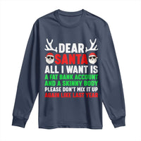Funny Christmas Long Sleeve Shirt Dear Santa All I Want Is A Fat Bank Account Skinny Body - Wonder Print Shop