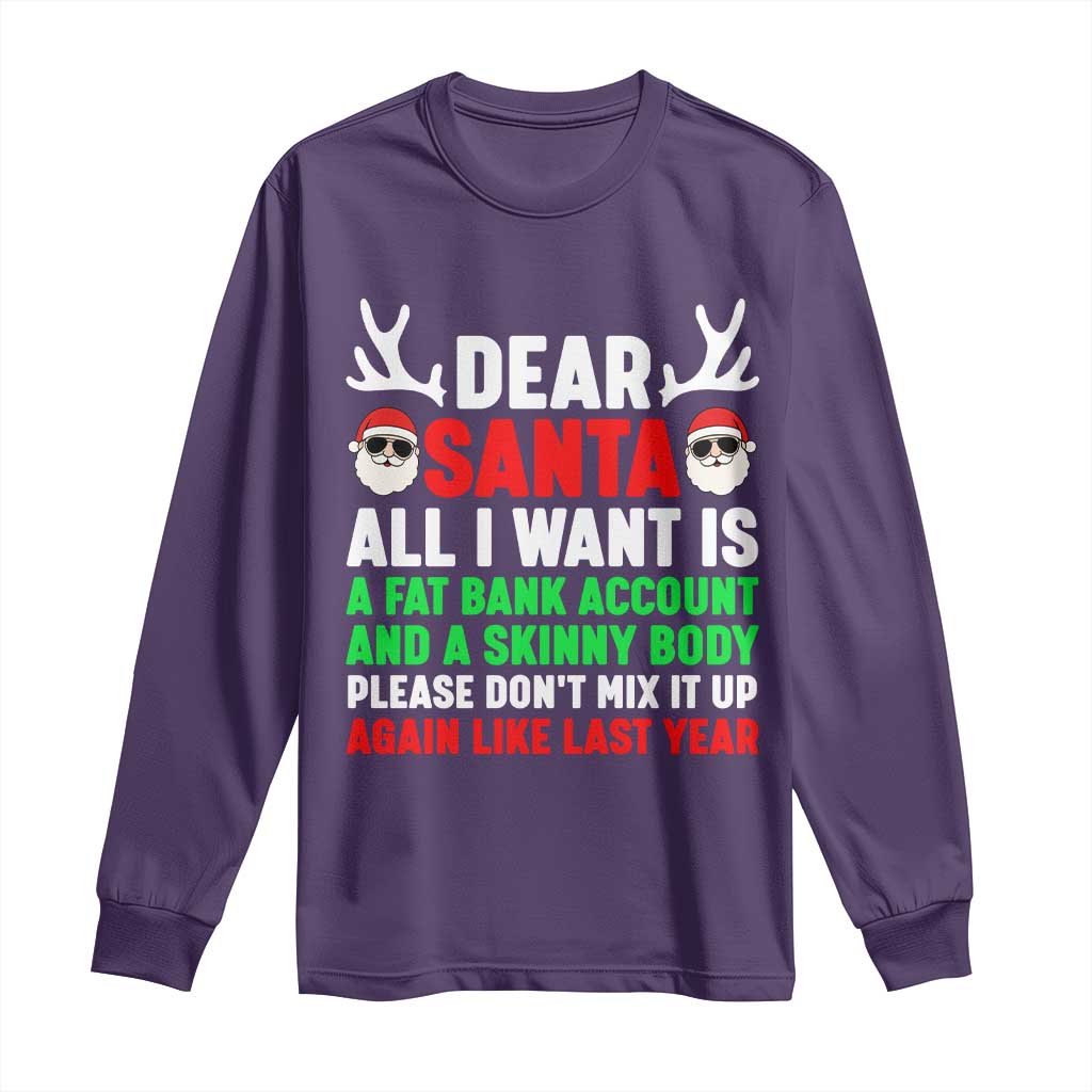 Funny Christmas Long Sleeve Shirt Dear Santa All I Want Is A Fat Bank Account Skinny Body - Wonder Print Shop