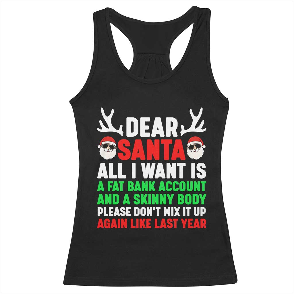 Funny Christmas Racerback Tank Top Dear Santa All I Want Is A Fat Bank Account Skinny Body - Wonder Print Shop