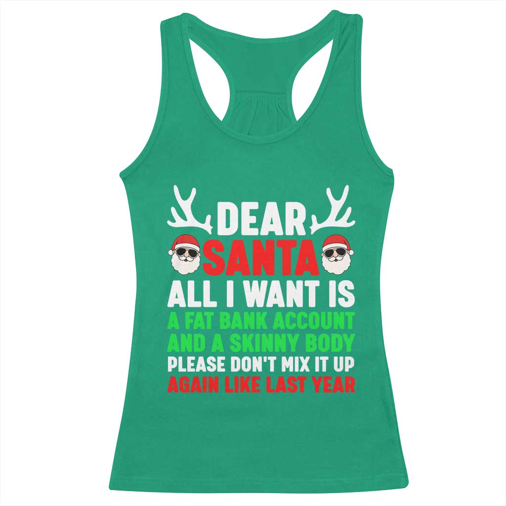 Funny Christmas Racerback Tank Top Dear Santa All I Want Is A Fat Bank Account Skinny Body - Wonder Print Shop