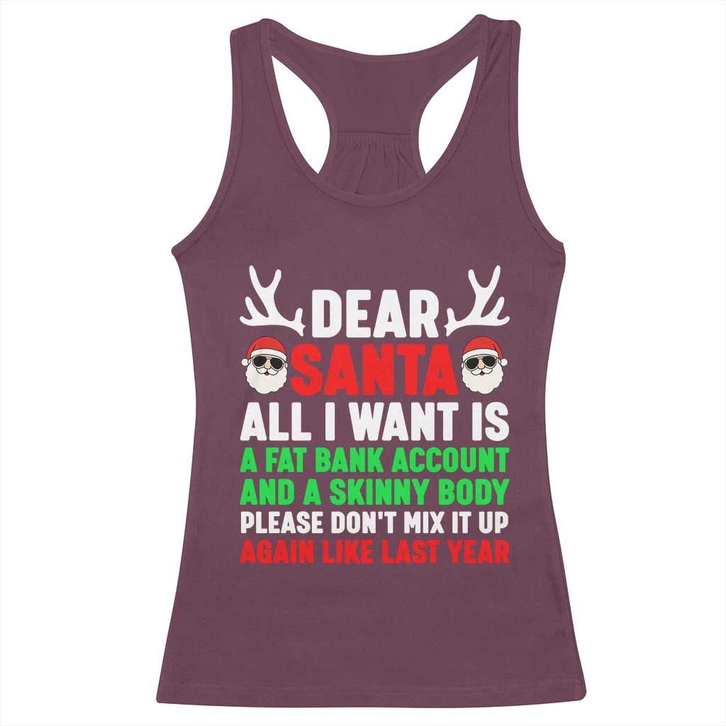Funny Christmas Racerback Tank Top Dear Santa All I Want Is A Fat Bank Account Skinny Body - Wonder Print Shop