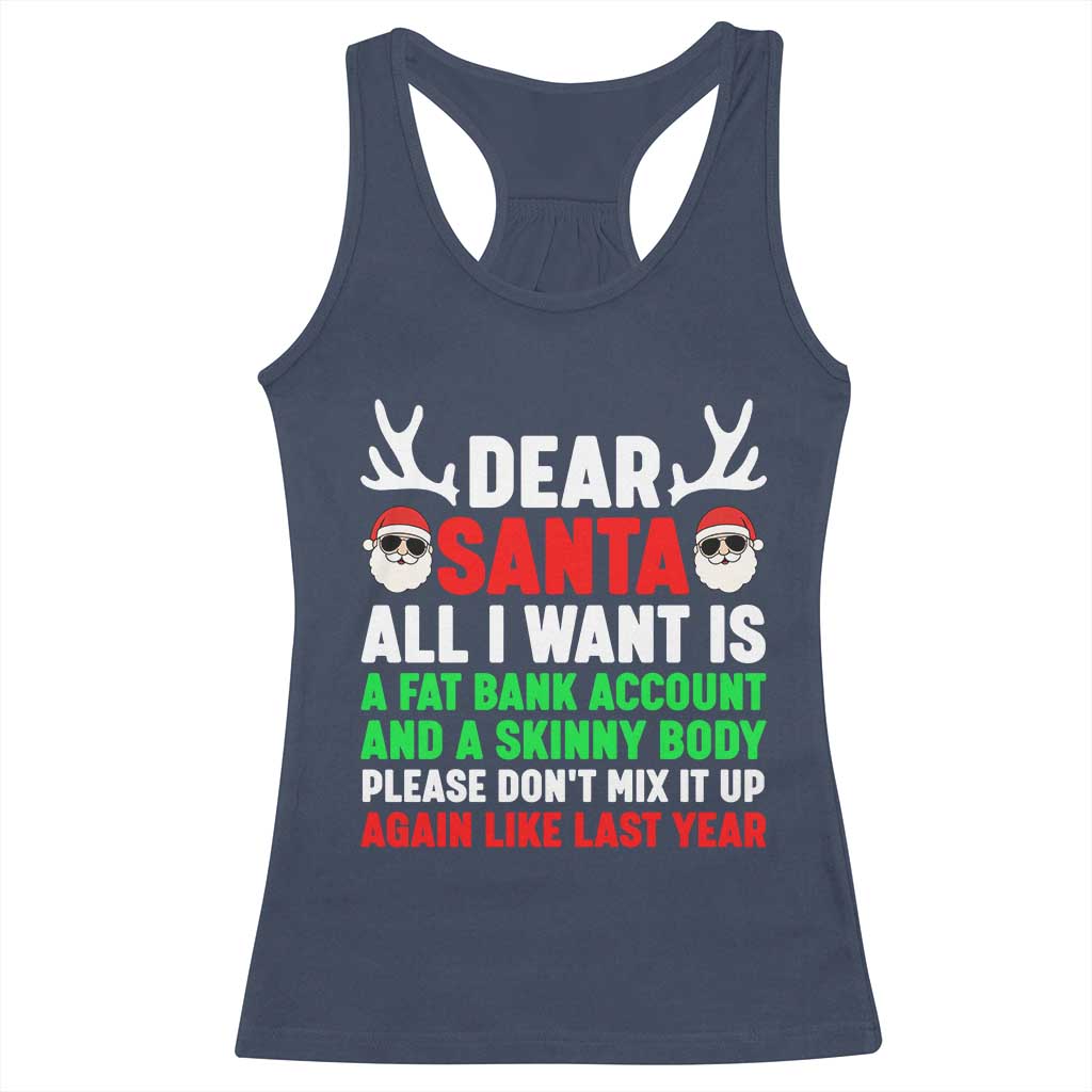 Funny Christmas Racerback Tank Top Dear Santa All I Want Is A Fat Bank Account Skinny Body - Wonder Print Shop