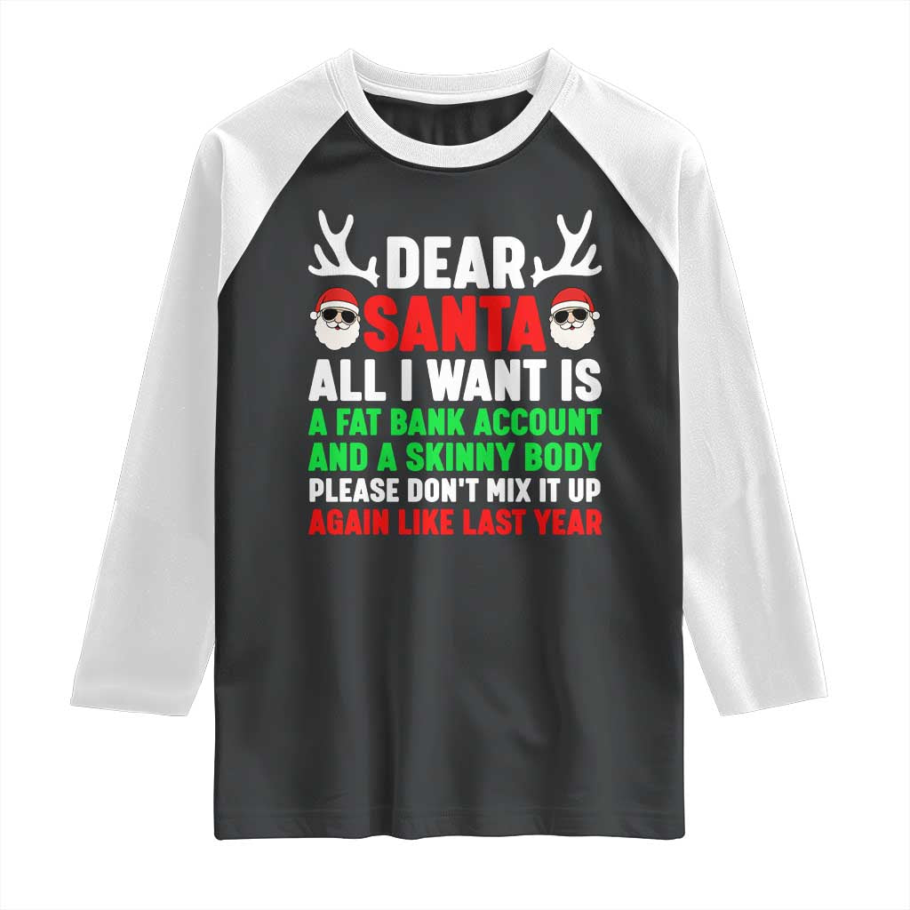 Funny Christmas Raglan Shirt Dear Santa All I Want Is A Fat Bank Account Skinny Body - Wonder Print Shop