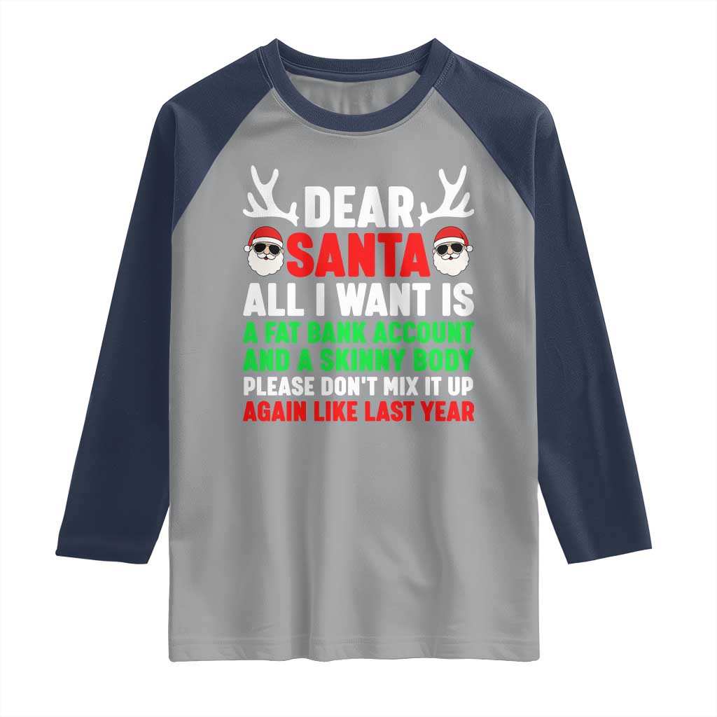 Funny Christmas Raglan Shirt Dear Santa All I Want Is A Fat Bank Account Skinny Body - Wonder Print Shop