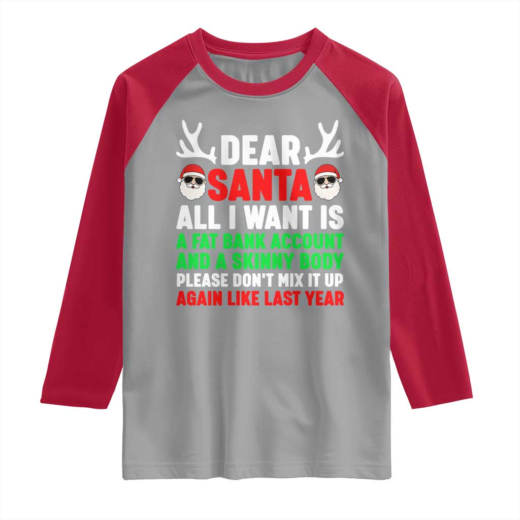 Funny Christmas Raglan Shirt Dear Santa All I Want Is A Fat Bank Account Skinny Body - Wonder Print Shop