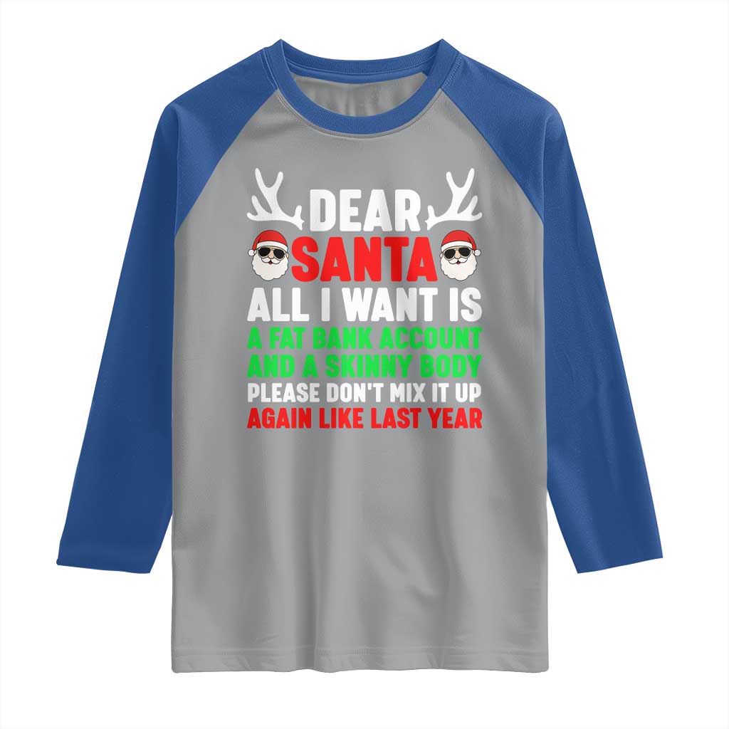 Funny Christmas Raglan Shirt Dear Santa All I Want Is A Fat Bank Account Skinny Body - Wonder Print Shop