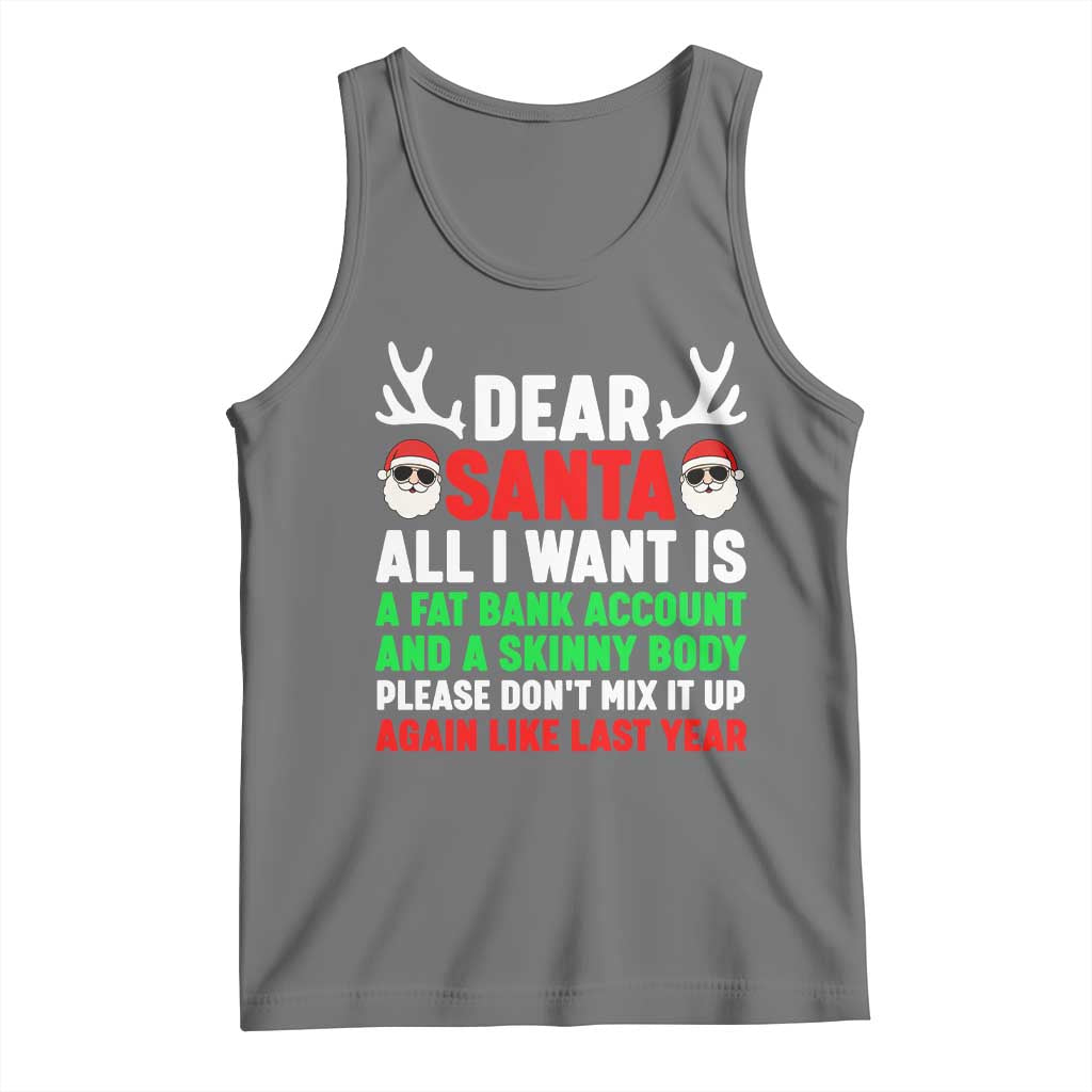 Funny Christmas Tank Top Dear Santa All I Want Is A Fat Bank Account Skinny Body - Wonder Print Shop