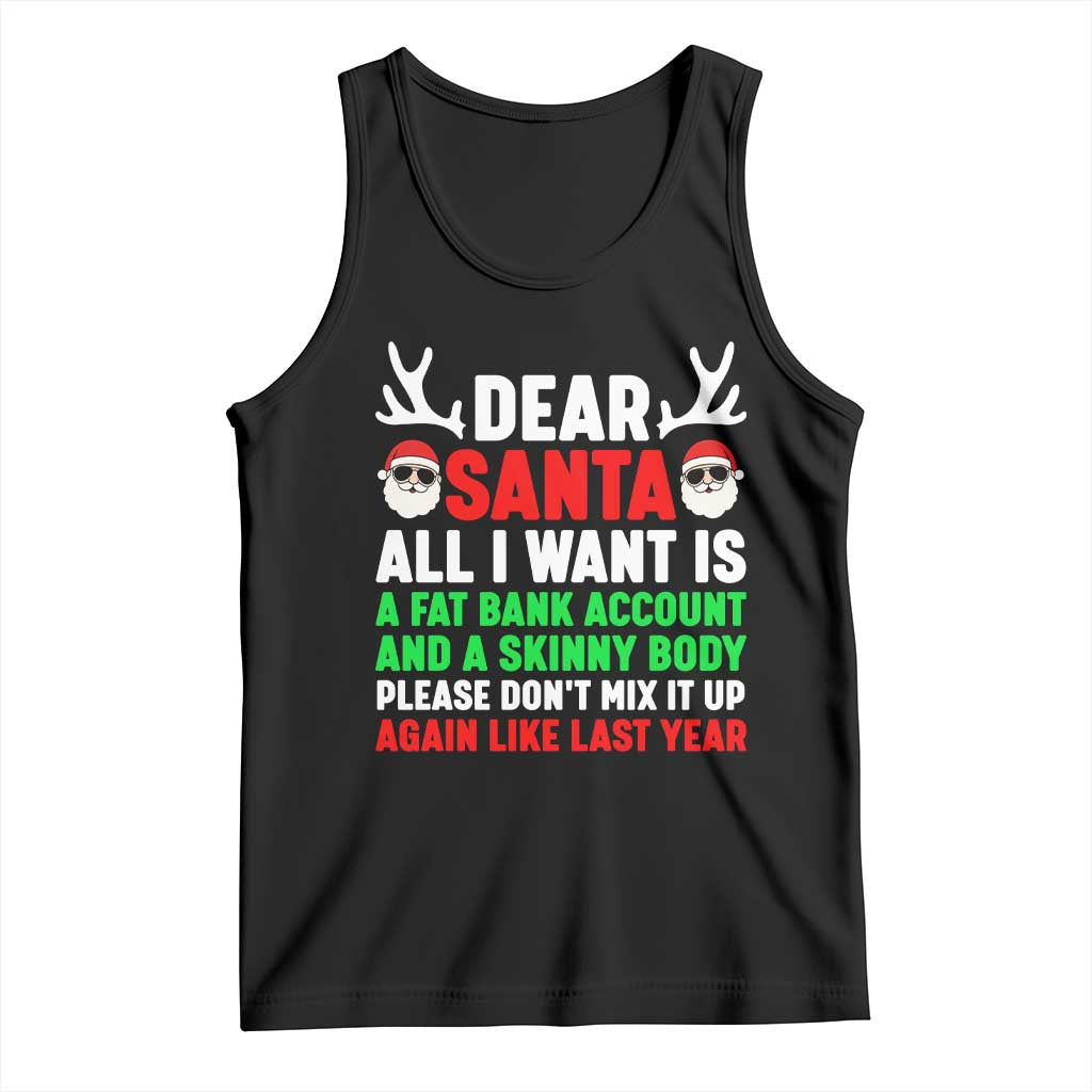 Funny Christmas Tank Top Dear Santa All I Want Is A Fat Bank Account Skinny Body - Wonder Print Shop