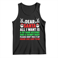 Funny Christmas Tank Top Dear Santa All I Want Is A Fat Bank Account Skinny Body - Wonder Print Shop