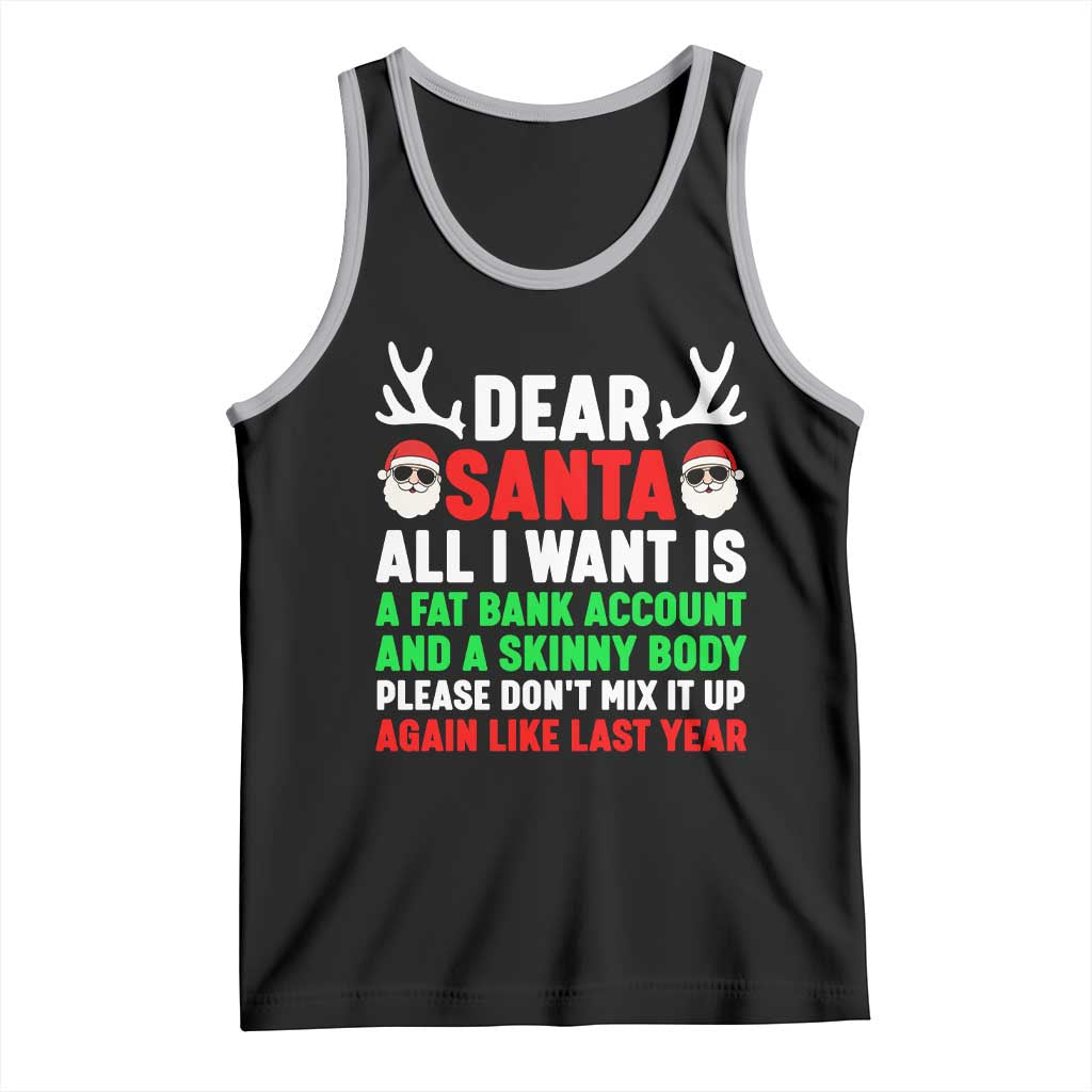 Funny Christmas Tank Top Dear Santa All I Want Is A Fat Bank Account Skinny Body - Wonder Print Shop