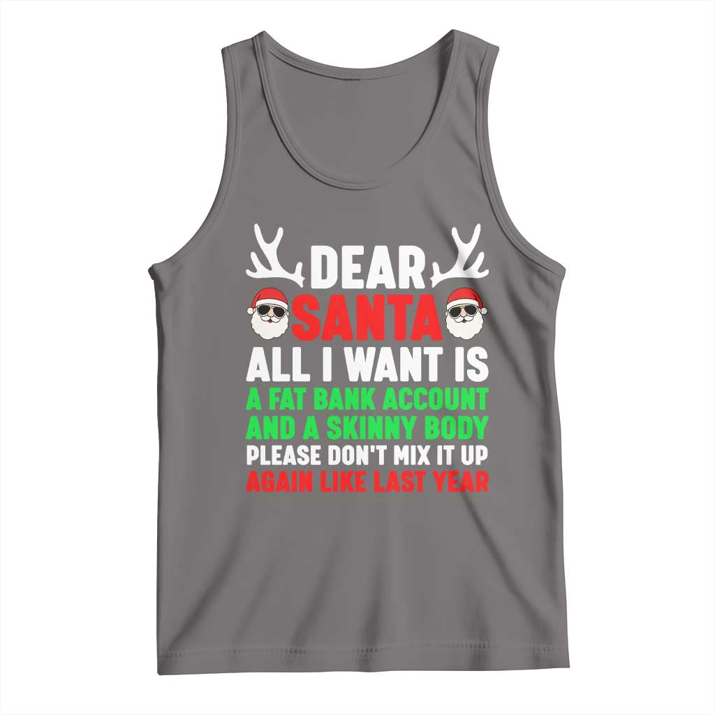 Funny Christmas Tank Top Dear Santa All I Want Is A Fat Bank Account Skinny Body - Wonder Print Shop