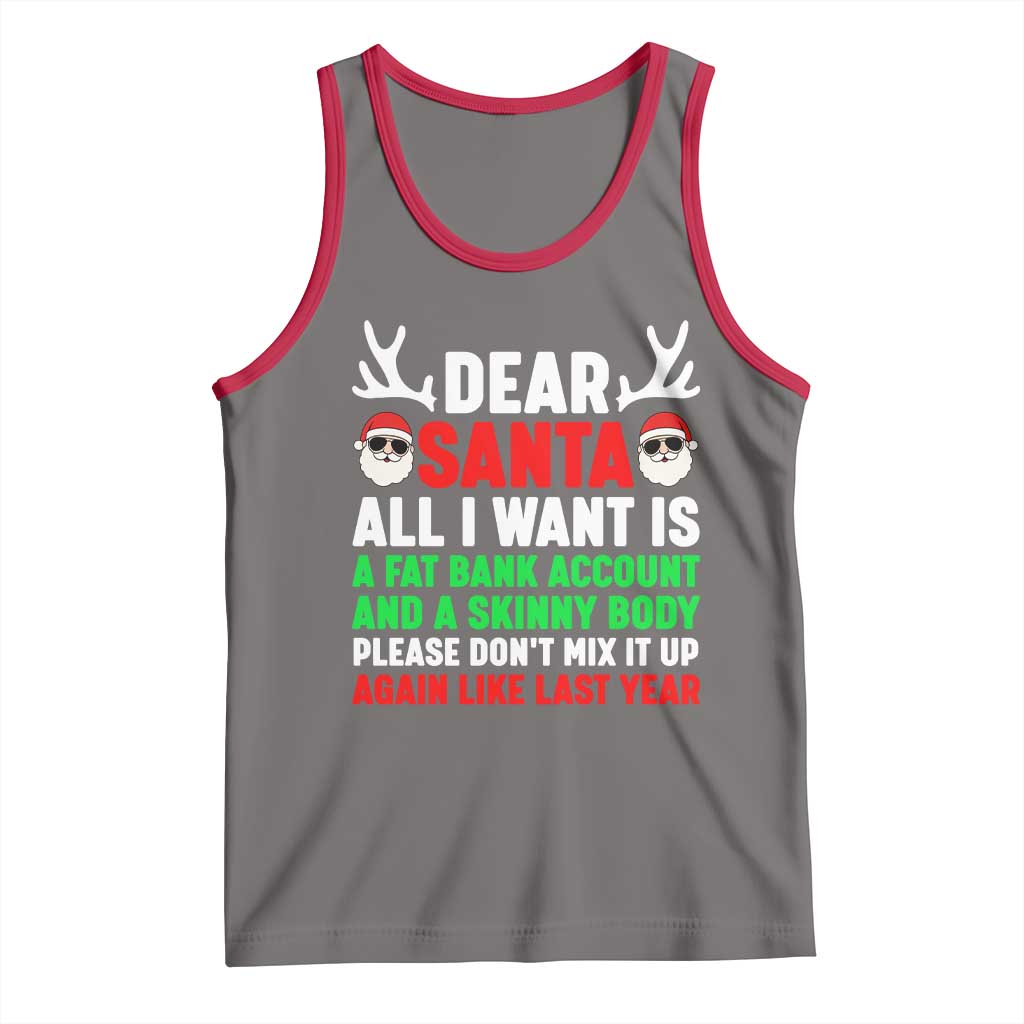 Funny Christmas Tank Top Dear Santa All I Want Is A Fat Bank Account Skinny Body - Wonder Print Shop