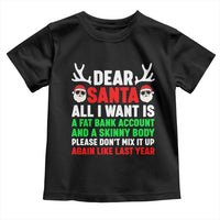 Funny Christmas Toddler T Shirt Dear Santa All I Want Is A Fat Bank Account Skinny Body - Wonder Print Shop