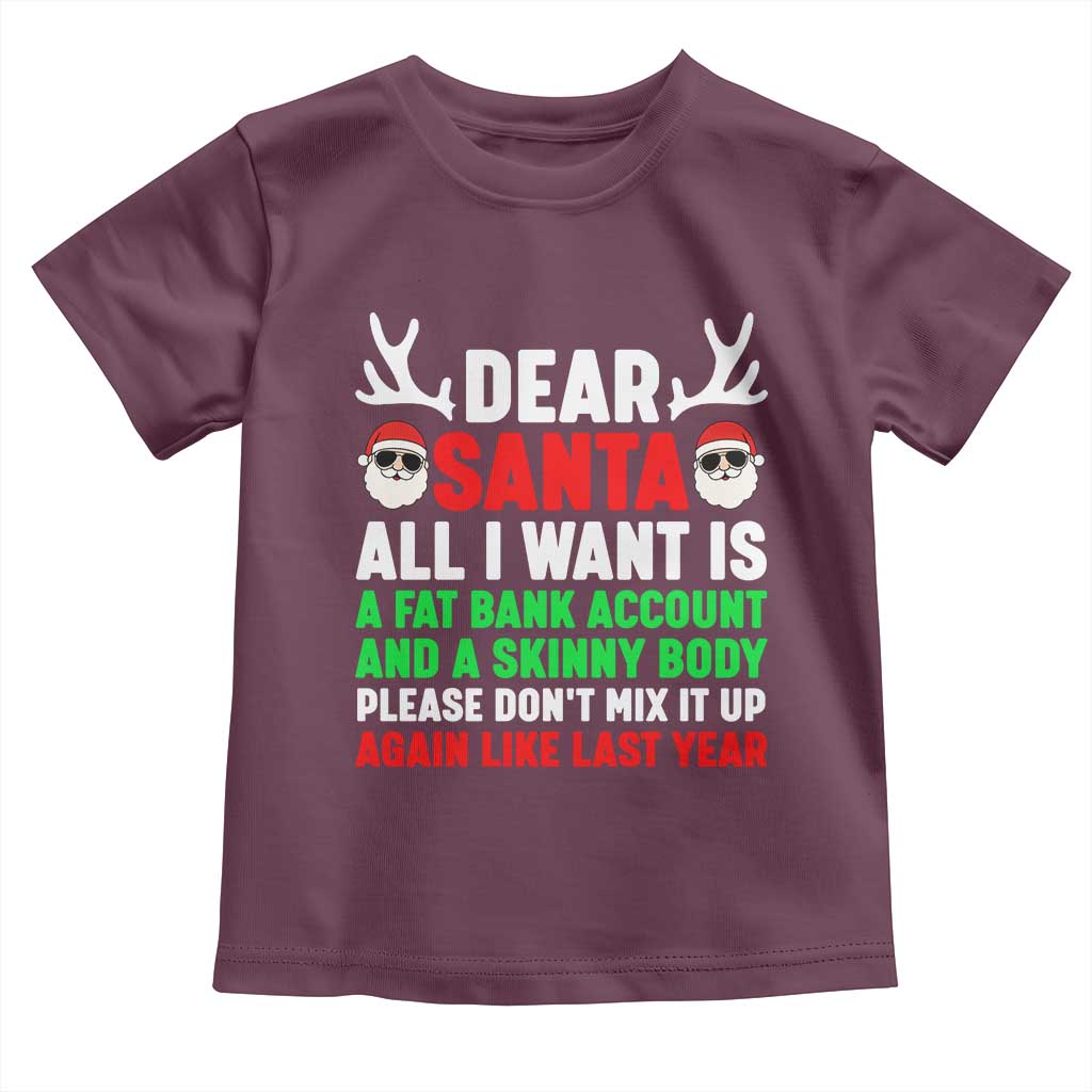Funny Christmas Toddler T Shirt Dear Santa All I Want Is A Fat Bank Account Skinny Body - Wonder Print Shop