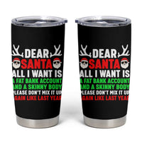 Funny Christmas Tumbler Cup Dear Santa All I Want Is A Fat Bank Account Skinny Body - Wonder Print Shop
