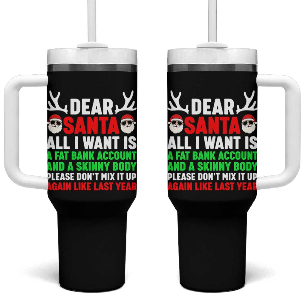 Funny Christmas Tumbler With Handle Dear Santa All I Want Is A Fat Bank Account Skinny Body - Wonder Print Shop