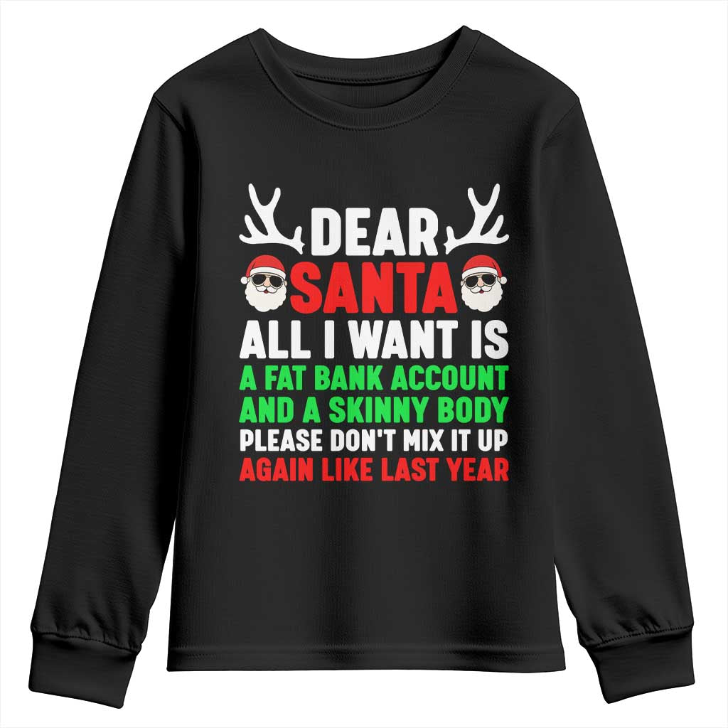 Funny Christmas Youth Sweatshirt Dear Santa All I Want Is A Fat Bank Account Skinny Body - Wonder Print Shop