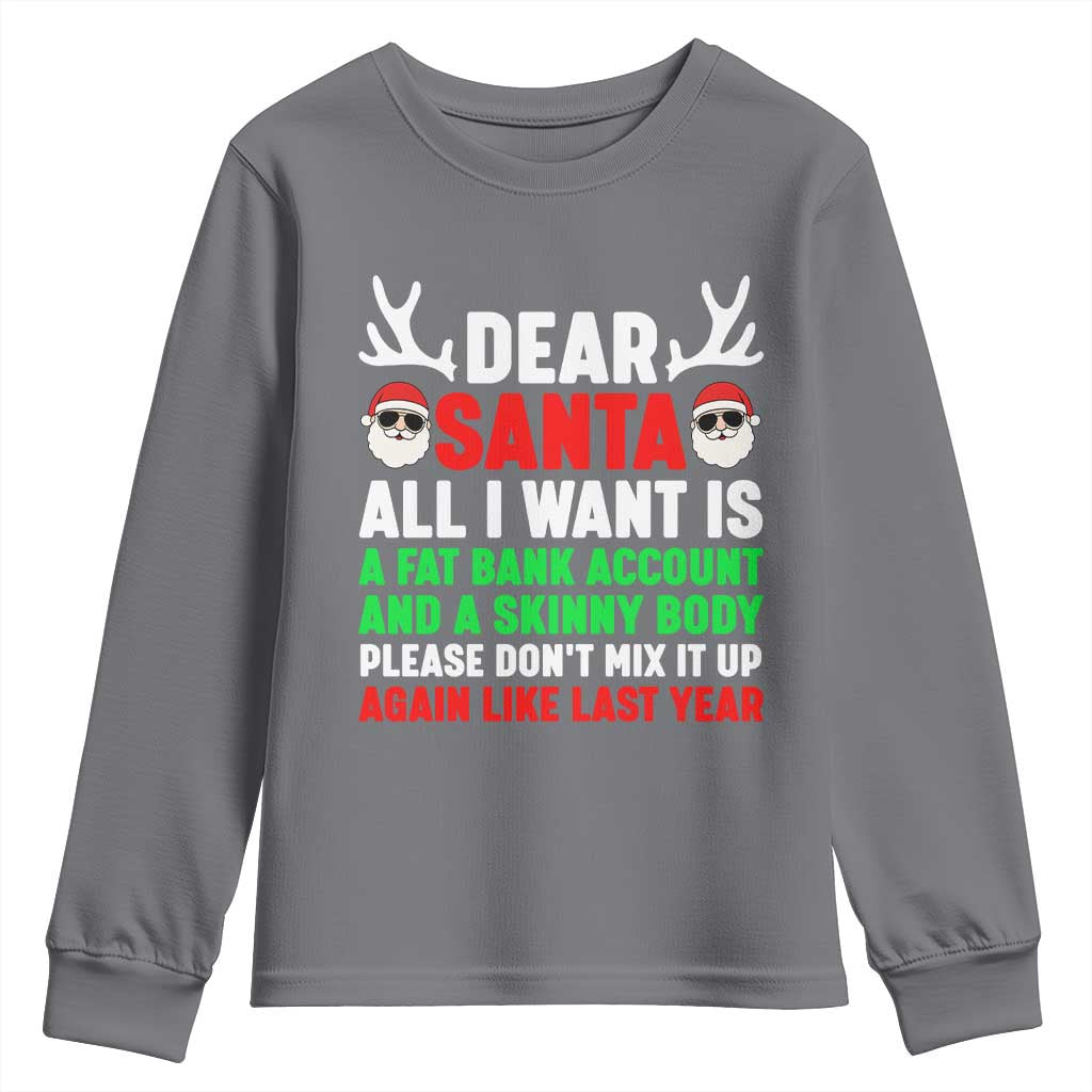 Funny Christmas Youth Sweatshirt Dear Santa All I Want Is A Fat Bank Account Skinny Body - Wonder Print Shop
