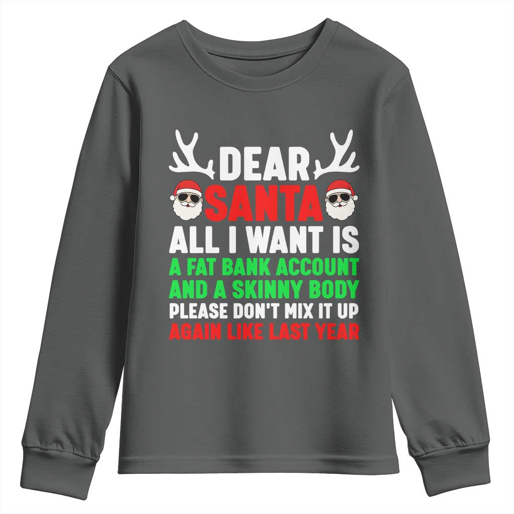 Funny Christmas Youth Sweatshirt Dear Santa All I Want Is A Fat Bank Account Skinny Body - Wonder Print Shop