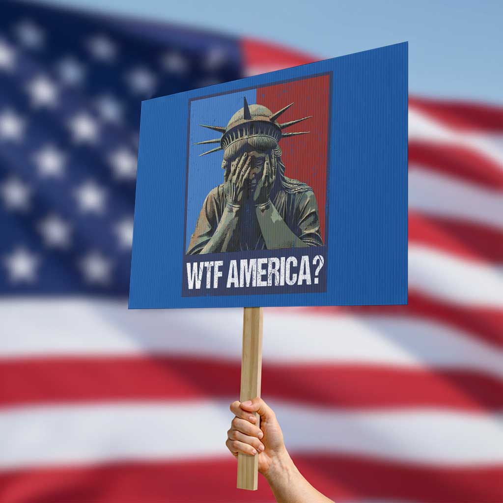 WTF America Protest Sign Humor Statue of Liberty - Wonder Print Shop