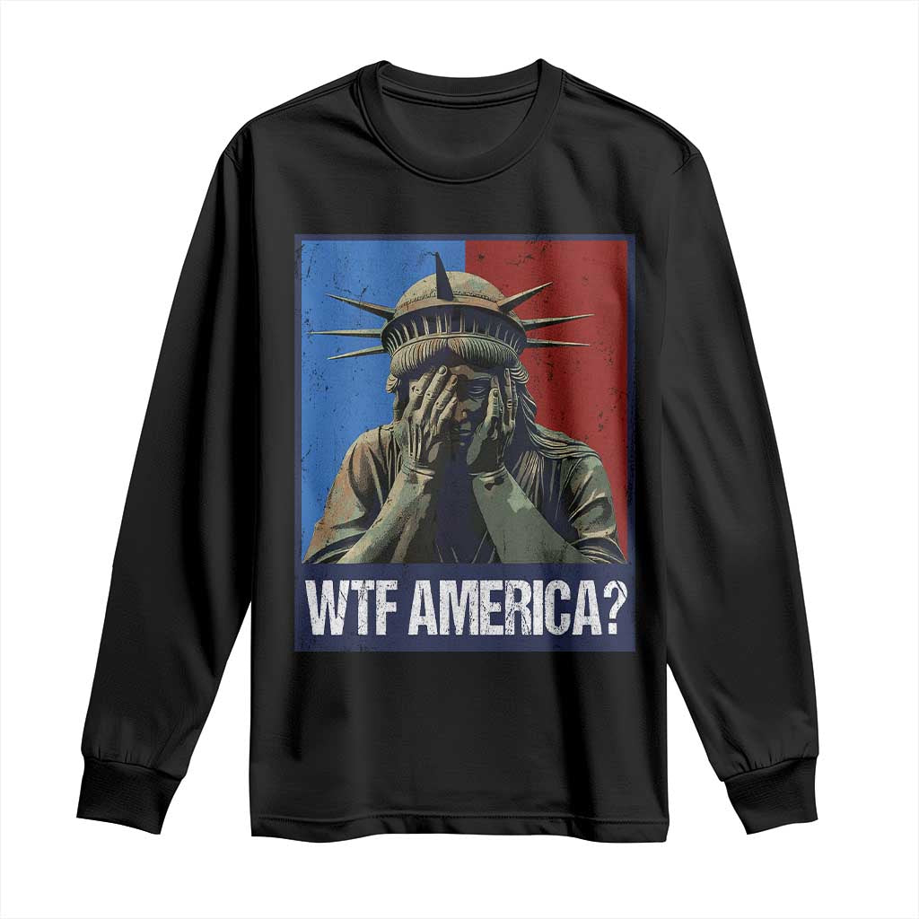 WTF America Long Sleeve Shirt Humor Statue of Liberty