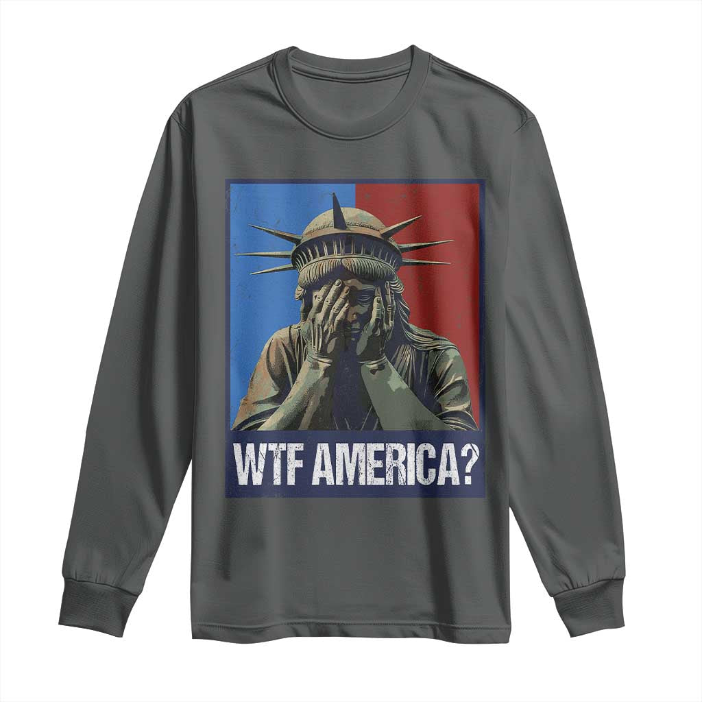 WTF America Long Sleeve Shirt Humor Statue of Liberty
