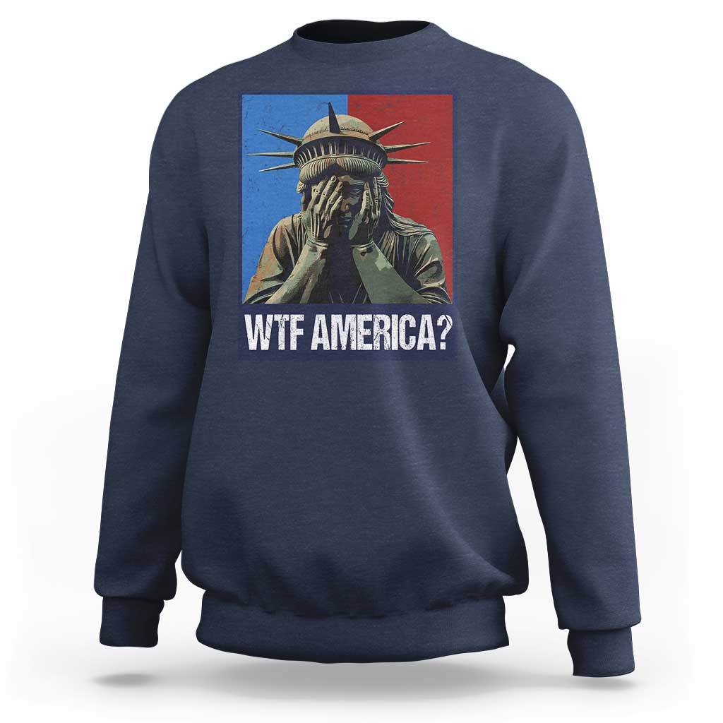 WTF America Sweatshirt Humor Statue of Liberty