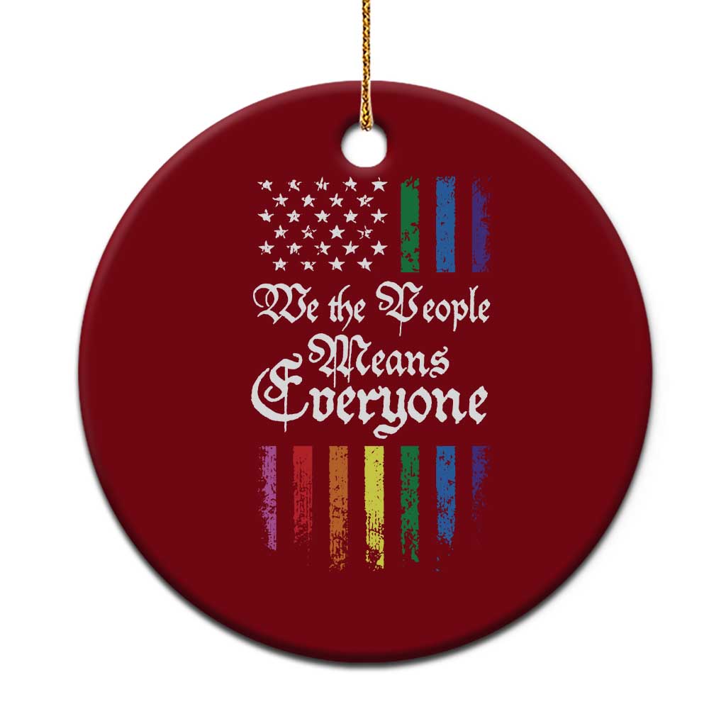 We The People Means Everyone Ceramic Ornament LGBTQ Rainbow USA Flag Gay Pride LGBT Ally