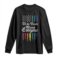 We The People Means Everyone Long Sleeve Shirt LGBTQ Rainbow USA Flag Gay Pride LGBT Ally