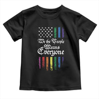 We The People Means Everyone Toddler T Shirt LGBTQ Rainbow USA Flag Gay Pride LGBT Ally