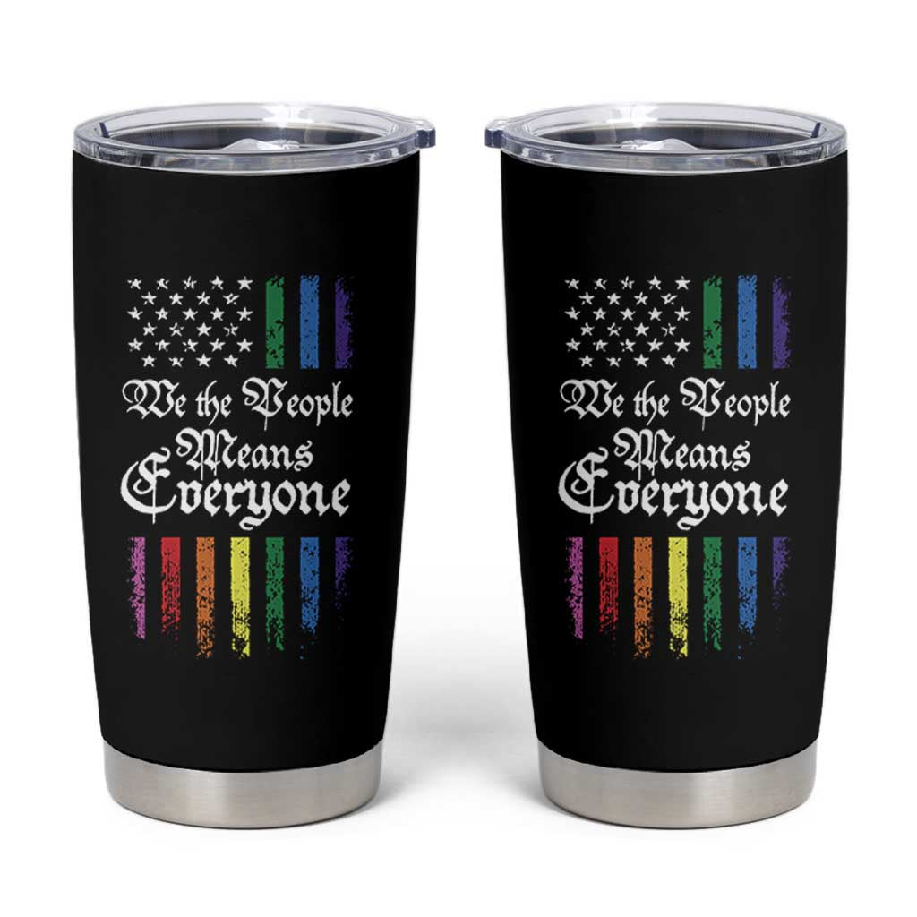 We The People Means Everyone Tumbler Cup LGBTQ Rainbow USA Flag Gay Pride LGBT Ally
