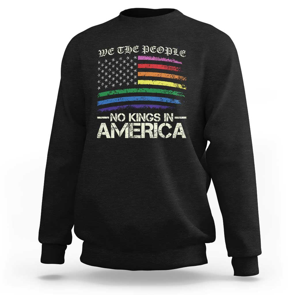 No Kings In America Sweatshirt We The People USA LGBTQ Pride Flag