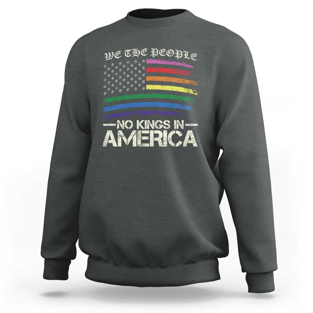 No Kings In America Sweatshirt We The People USA LGBTQ Pride Flag