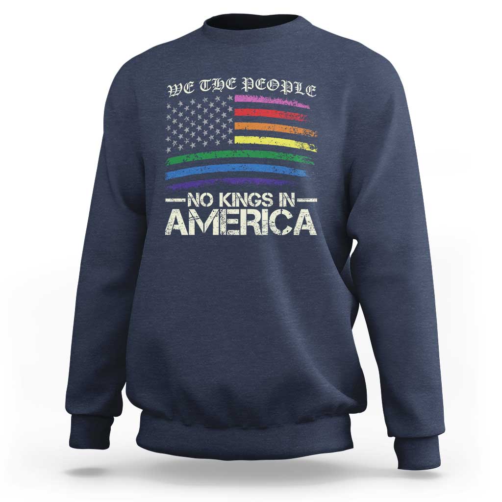 No Kings In America Sweatshirt We The People USA LGBTQ Pride Flag