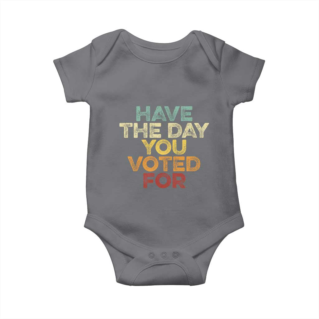 Have The Day You Voted For Baby Onesie Vintage