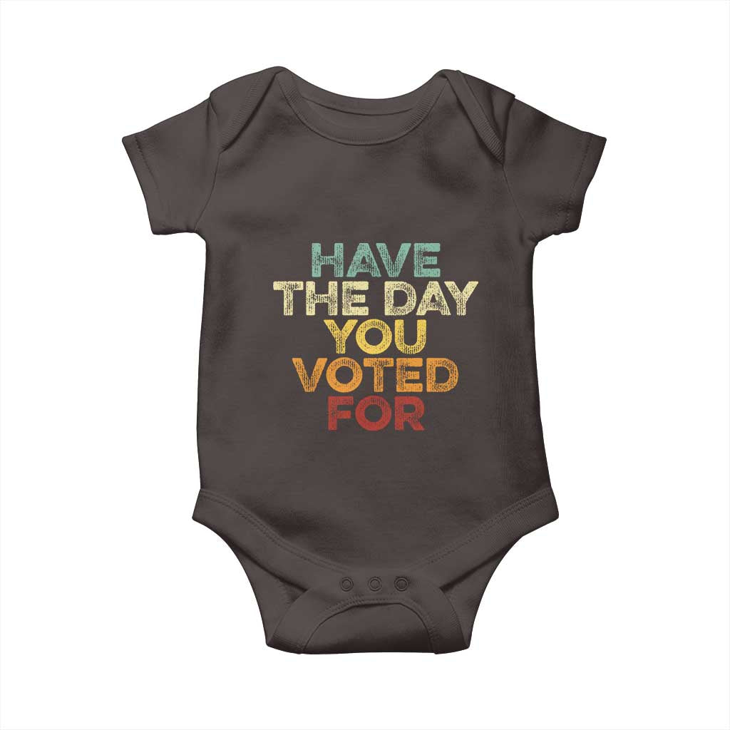 Have The Day You Voted For Baby Onesie Vintage