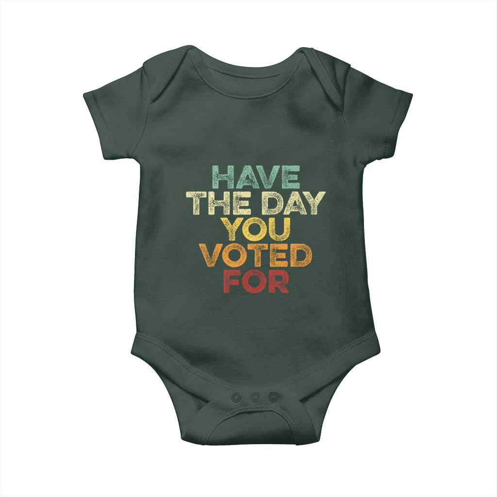 Have The Day You Voted For Baby Onesie Vintage