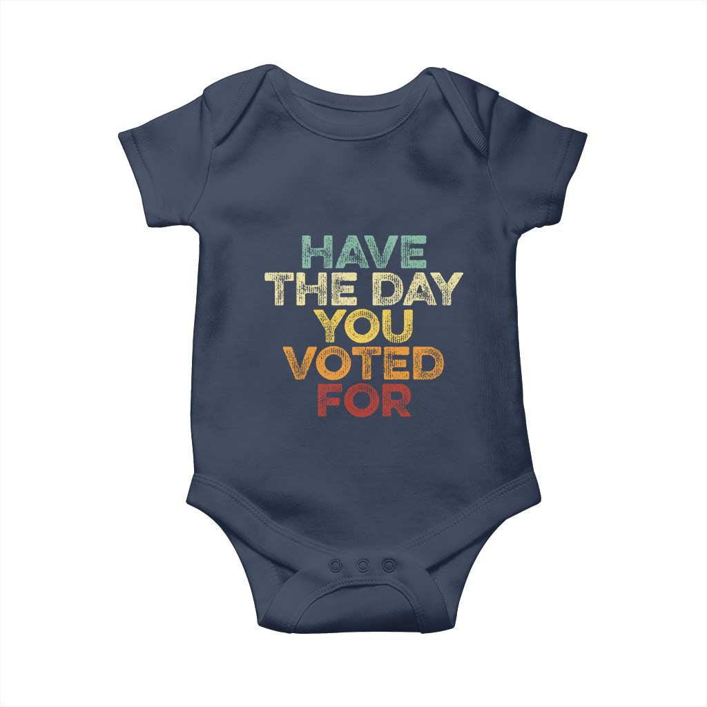 Have The Day You Voted For Baby Onesie Vintage