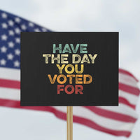 Vintage Have The Day You Voted For Protest Sign - Wonder Print Shop