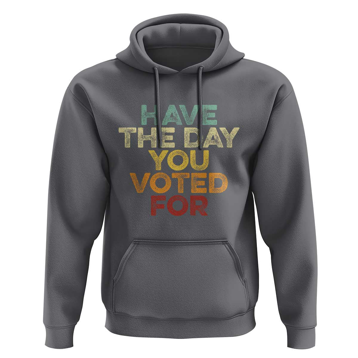 Have The Day You Voted For Hoodie Vintage