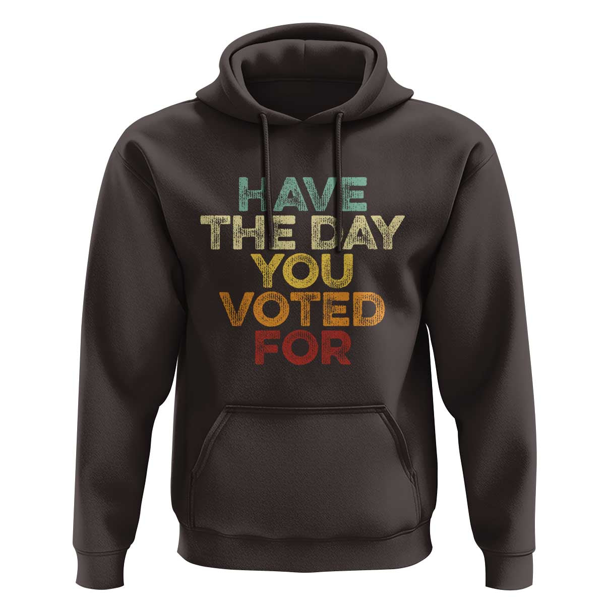 Have The Day You Voted For Hoodie Vintage