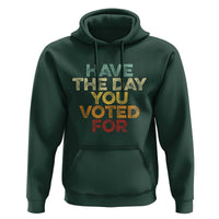 Have The Day You Voted For Hoodie Vintage