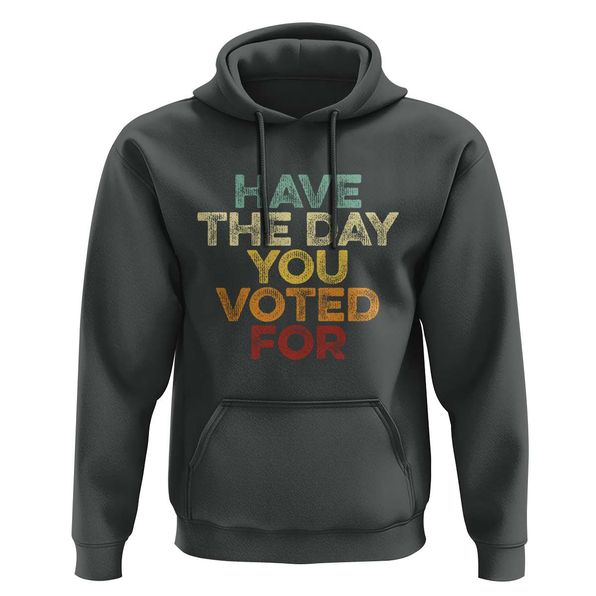 Have The Day You Voted For Hoodie Vintage