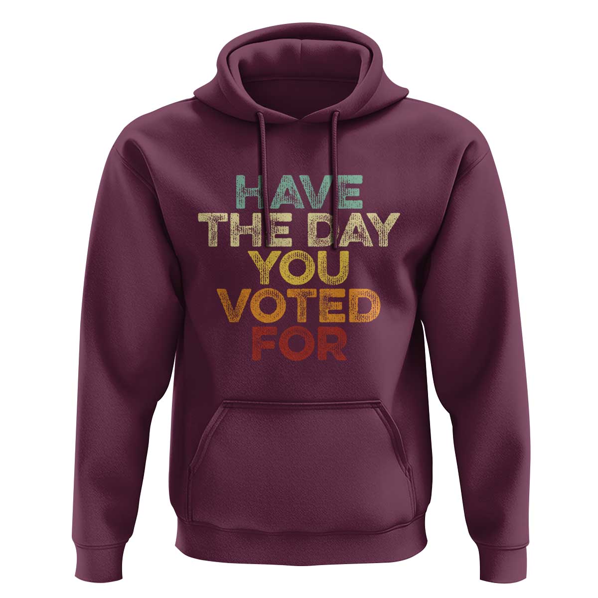 Have The Day You Voted For Hoodie Vintage
