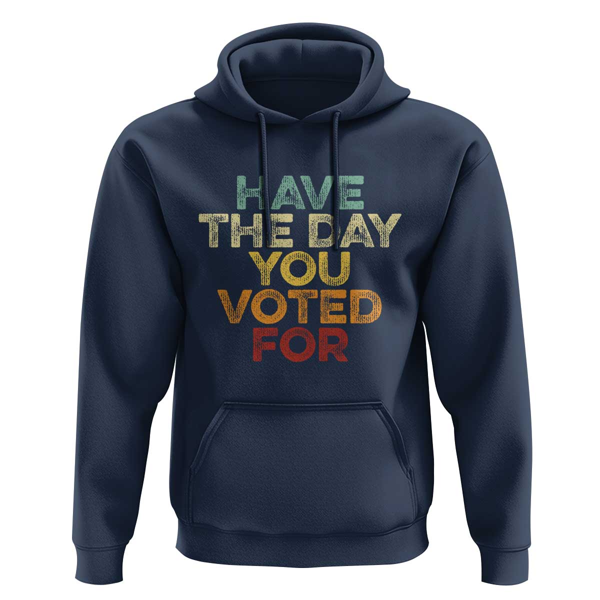 Have The Day You Voted For Hoodie Vintage