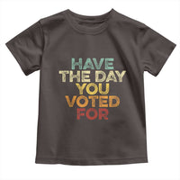 Have The Day You Voted For Toddler T Shirt Vintage